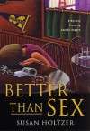 Better Than Sex: A Mystery Featuring Anneke Haagen - Susan Holtzer