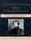 Conversations with Tocqueville: The Global Democratic Revolution in the Twenty-first Century - Aurelian Craiutu, Sheldon Gellar, Elinor Ostrom, Barbara Allen, Charles A. Reilly, Gustavo Gordillo De Anda, Krister Andersson, Frederic Fransen, Peter Rutland, James S. Wunsch, Tun Myint, Jianxun Wang, Reiji Matsumoto, Vincent Ostrom