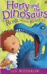 Harry and the Dinosaurs Roar to the Rescue! - Ian Whybrow