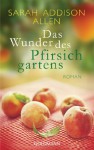 Das Wunder des Pfirsichgartens: Roman - Sarah Addison Allen, Angela Schumitz