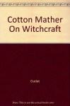 Cotton Mather On Witchcraft: The Wonders on the Invisible World - Cotton Mather