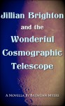 Jillian Brighton and the Wonderful Cosmographic Telescope (The Fellwater Tales, #4) - Brendan Myers