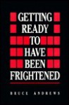 Getting Ready To Have Been Frightened - Bruce Andrews