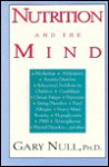 Nutrition and the Mind: Dietary Approaches to Mental Illness from Alcoholism to Migraines To... - Gary Null