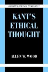 Kant's Ethical Thought (Modern European Philosophy) - Allen W. Wood