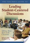 The Teacher's Guide to Leading Student-Centered Discussions: Talking About Texts in the Classroom - Michael S. Hale, Elizabeth A. City