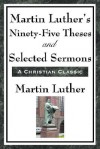 Ninety-Five Theses and Selected Sermons - Martin Luther