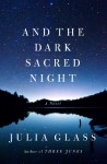 And the Dark Sacred Night: A Novel - Julia Glass