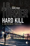 Hard Kill: A Jon Reznick Thriller - J B Turner