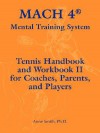 Mach 4 Mental Training System Tennis Handbook and Workbook II for Coaches, Parents, and Players - Anne Smith