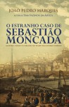 O Estranho Caso de Sebastião Moncada - João Pedro Marques