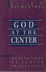 God at the Center: Meditations on Jewish Spirituality - David R. Blumenthal