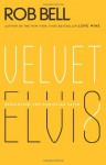 Velvet Elvis: Repainting the Christian Faith - Rob Bell