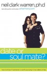 Date or Soul Mate?: How to Know if Someone is Worth Pursuing in Two Dates or Less - Neil Clark Warren