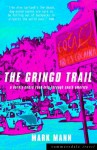 The Gringo Trail: A Darkly Comic Road-Trip Through South America - Mark Mann