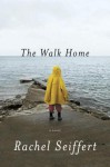 The Walk Home: A Novel - Rachel Seiffert