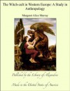 The Witch-cult in Western Europe A Study in Anthropology - Margaret Alice Murray