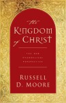 The Kingdom of Christ: The New Evangelical Perspective - Russell D. Moore