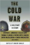 The Cold War: A Military History - Thomas Fleming, Stephen E. Ambrose, Caleb Carr, Robert Cowley