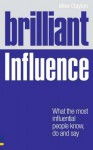 Brilliant Influence: What the Most Influential People Know, Do and Say - Mike Clayton
