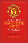 The Official Manchester United Almanac - John D.T. White