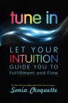 Tune In: Let Your Intuition Guide You to Fulfillment and Flow - Sonia Choquette