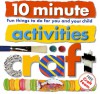 10 Minute Activities: Craft: Fun Things To Do For You and Your Child (10 Minute Toddler) - Roger Priddy