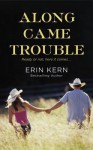 Along Came Trouble - Erin Kern