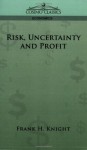 Risk, Uncertainty and Profit - Frank H. Knight