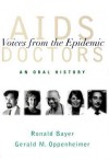 AIDS Doctors: Voices from the Epidemic: An Oral History - Ronald Bayer, Gerald M. Oppenheimer