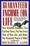 Guaranteed Income for Life: How Variable Annuities Can Cut Your Taxes, Pay You Every Year of Your Life, and Bring You Financial Peace of Mind - Michael F. Lane, Larry Chambers