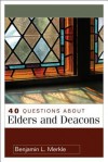 40 Questions About Elders and Deacons (40 Questions & Answers Series) - Benjamin L. Merkle