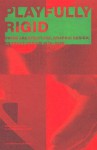 Playfully Rigid: Swiss Architecture, Graphic Design, Product Design 1950-2006 - Claude Lichtenstein