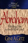 Men of Character: Abraham: Holding Fast to the Will of God - Gene A. Getz