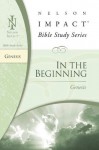 In the Beginning: Genesis (Nelson Impact Bible Study Guide) - Thomas Nelson Publishers