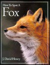 How To Spot A Fox (The How To Spot) - J. David Henry