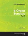 6 Organ Sonatas Op.65 - For Solo Organ - Felix Mendelssohn