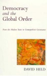 Democracy and the Global Order: From the Modern State to Cosmopolitan Governance - David Held