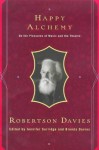 Happy Alchemy: On the Pleasures of Music and the Theatre - Robertson Davies, Brenda Davies