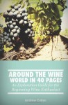 Around the Wine World in 40 Pages: An Exploration Guide for the Beginning Wine Enthusiast (Volume 1) - Andrew Cullen