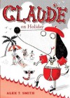 Claude on Holiday - Alex T. Smith