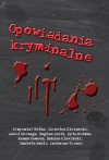 Opowiadania kryminalne - Antonina Turnau, Bohdan Sławiński, Bogdan Loebl, Dawid Kornaga, Hanna Samson, Iza Szolc, Jarosław Klejnocki, Krzysztof Beśka, Zyta Rudzka