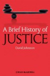 A Brief History of Justice (Brief Histories of Philosophy) - David Johnston