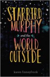 Starbird Murphy and the World Outside - Karen Finneyfrock