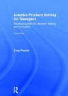 Creative Problem Solving for Managers: Developing Skills for Decision Making and Innovation - Tony Proctor