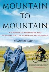 Mountain to Mountain: A Journey of Adventure and Activism for the Women of Afghanistan - Shannon Galpin