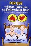 Por Que os Homens Fazem Sexo e as Mulheres Fazem Amor? - Allan Pease, Barbara Pease