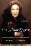 Mrs. Astor Regrets: The Hidden Betrayals of a Family Beyond Reproach - Meryl Gordon