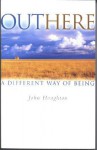 Outhere: A Differnet Way Of Being - John Houghton