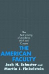 The American Faculty: The Restructuring of Academic Work and Careers - Jack H. Schuster